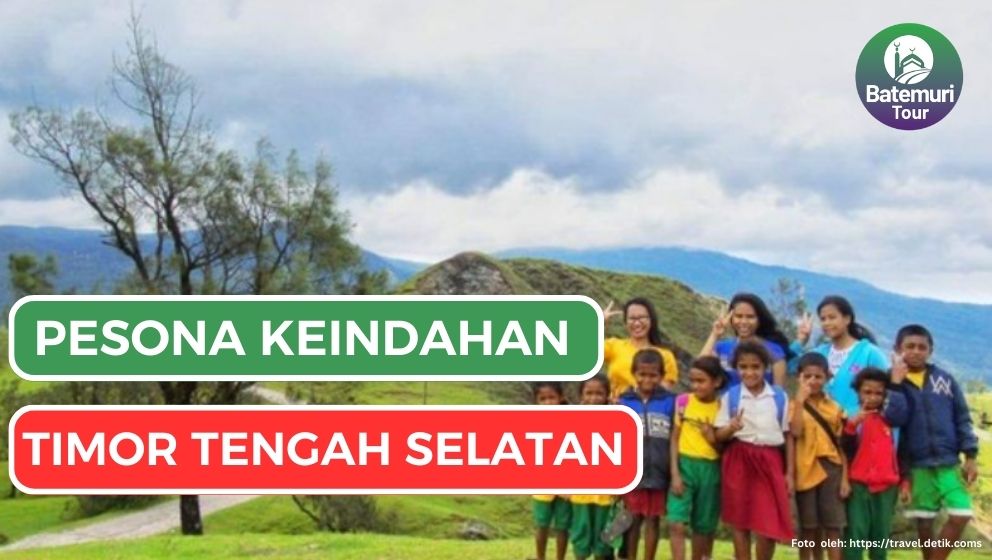  Tak Kalah Dari Labuan Bajo, Inilah Pesona Timor Tengah Selatan